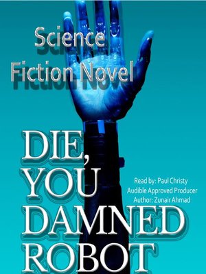 cover image of Die, You Damned Robot